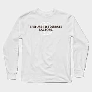 i refuse to tolerate lactose Long Sleeve T-Shirt